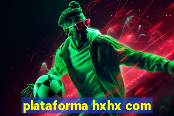 plataforma hxhx com